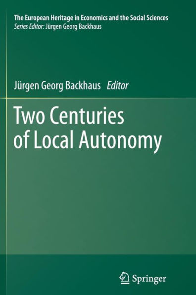 Two Centuries Of Local Autonomy (The European Heritage In Economics And The Social Sciences, 13)