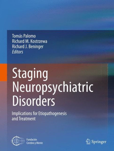 Staging Neuropsychiatric Disorders: Implications For Etiopathogenesis And Treatment