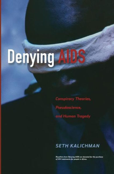 Denying Aids: Conspiracy Theories, Pseudoscience, And Human Tragedy