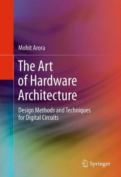 The Art Of Hardware Architecture: Design Methods And Techniques For Digital Circuits