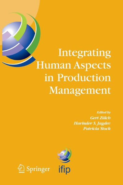 Integrating Human Aspects In Production Management: Ifip Tc5 / Wg5.7 Proceedings Of The International Conference On Human Aspects In Production ... And Communication Technology, 160)