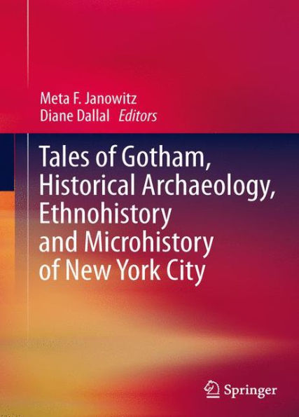 Tales Of Gotham, Historical Archaeology, Ethnohistory And Microhistory Of New York City