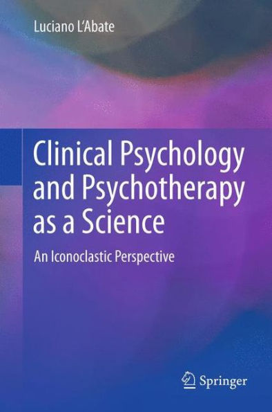 Clinical Psychology And Psychotherapy As A Science: An Iconoclastic Perspective