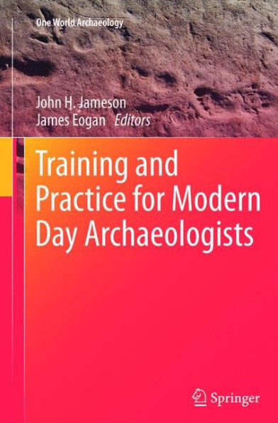 Training And Practice For Modern Day Archaeologists (One World Archaeology)