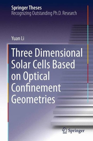 Three Dimensional Solar Cells Based On Optical Confinement Geometries (Springer Theses)