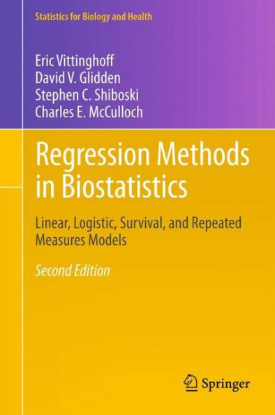 Regression Methods In Biostatistics: Linear, Logistic, Survival, And Repeated Measures Models (Statistics For Biology And Health)