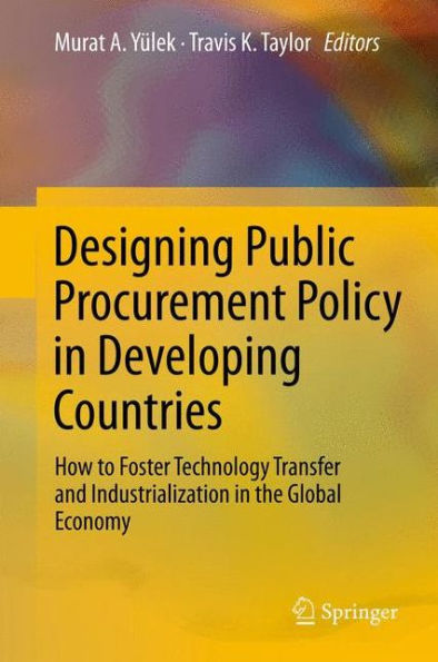 Designing Public Procurement Policy In Developing Countries: How To Foster Technology Transfer And Industrialization In The Global Economy
