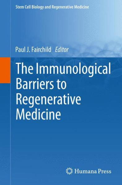 The Immunological Barriers To Regenerative Medicine (Stem Cell Biology And Regenerative Medicine)