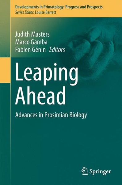 Leaping Ahead: Advances In Prosimian Biology (Developments In Primatology: Progress And Prospects)