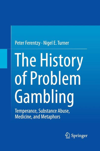 The History Of Problem Gambling: Temperance, Substance Abuse, Medicine, And Metaphors