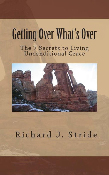 Getting Over Whats Over: The Seven Secrets To Living God's Unconditional Grace