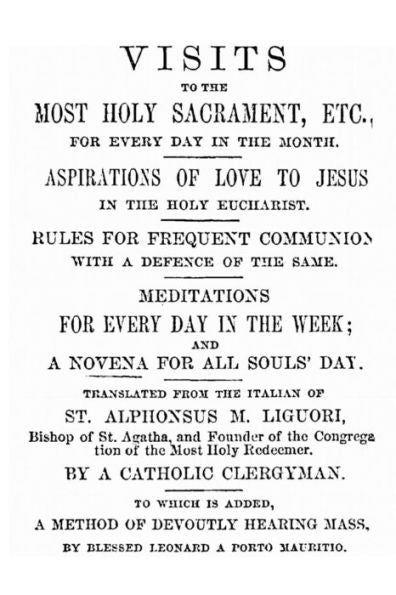 Visits To The Most Holy Sacrament For Every Day Of The Month: Aspirations For The Love Of Jesus; Rules For Frequent Communion With A Defence Of The Same