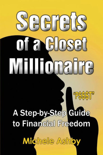 Secrets Of A Closet Millionaire: A Step-By-Step Guide To Financial Freedom