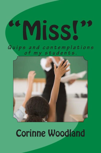 Miss!: Quips And Contemplations Of My Students.