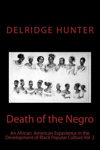Death Of The Negro: An African American Experience In The Development Of Black Popular Culture (Death Of The Negro: An African American Experience In ... Of Black Popular Culture Volume 2)