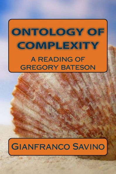 Ontology Of Complexity: A Reading Of Gregory Bateson