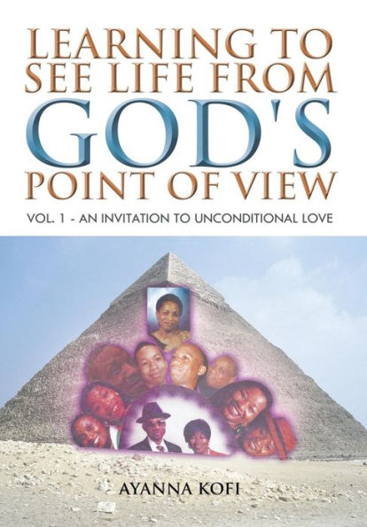 Learning To See Life From God's Point Of View: Vol. 1 - An Invitation To Unconditional Love