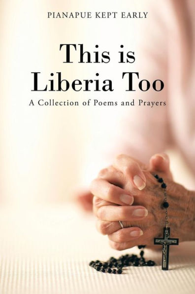 This Is Liberia Too: A Collection Of Poems And Prayers