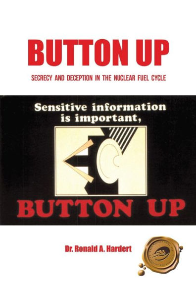 Button Up: Secrecy And Deception In The Nuclear Fuel Cycle