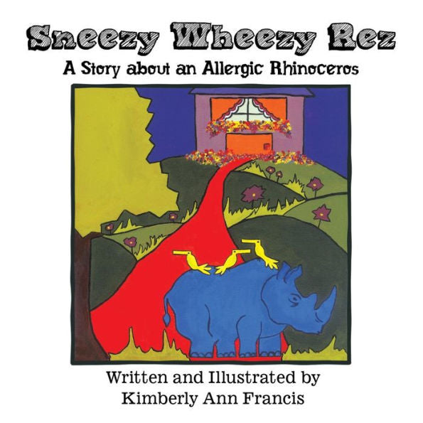 Sneezy Wheezy Rez: A Story About An Allergic Rhinoceros