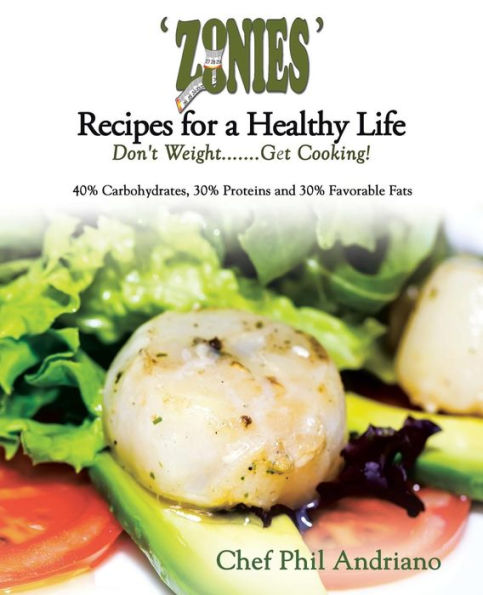 Zonies' Recipes For A Healthy Life: Don't Weight . . . Get Cooking!