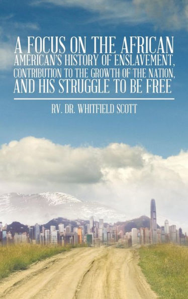 A Focus On The African American's History Of Enslavement, Contribution To The Growth Of The Nation, And His Struggle To Be Free