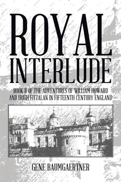 Royal Interlude: Book Ii Of The Adventures Of William Howard And Hugh Fitzalan In Fifteenth Century England (Adventures Of William Howard And Hugh Fitzalan In Fifteenth Century England, 2)