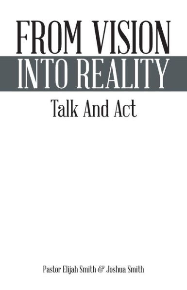 From Vision Into Reality: Talk And Act
