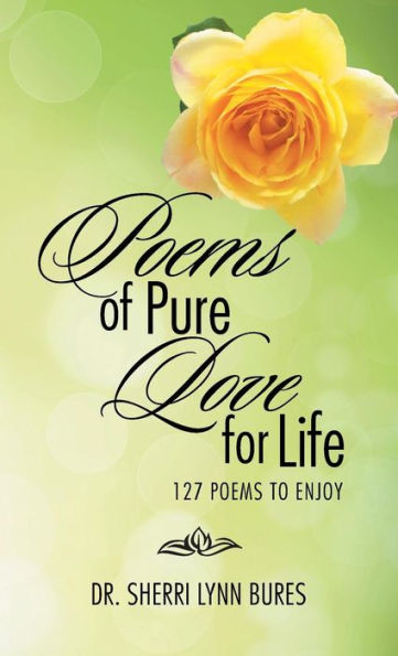 Poems Of Pure Love For Life: 127 Poems To Enjoy