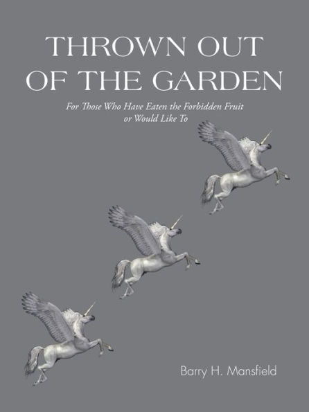 Thrown Out Of The Garden: For Those Who Have Eaten The Forbidden Fruit Or Would Like To