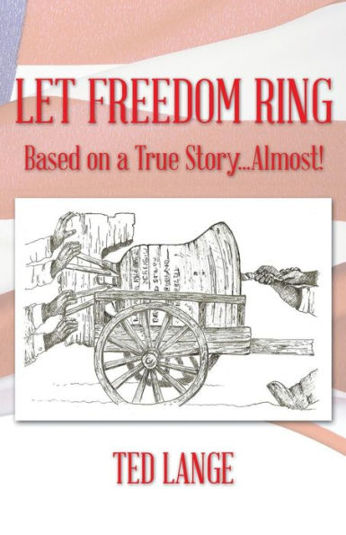Let Freedom Ring: Based On A True Story . . . Almost!