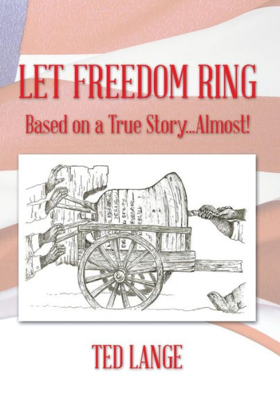 Let Freedom Ring: Based On A True Story...Almost!
