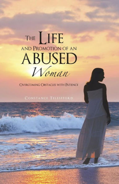 The Life And Promotion Of An Abused Woman: Overcoming Obstacles With Patience