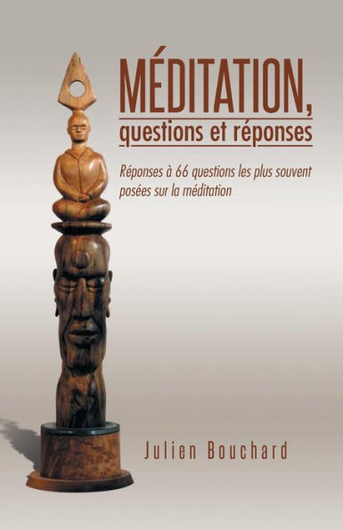 Méditation, Questions Et R?Onses: R?Onses ?66 Questions Les Plus Souvent Pos?S Sur La Méditation (French Edition)