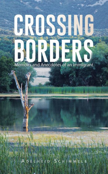 Crossing Borders: Memoirs And Anecdotes Of An Immigrant