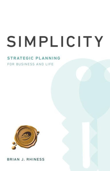 Simplicity: Strategic Planning For Business And Life