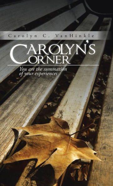 Carolyn's Corner: You Are The Summation Of Your Experiences