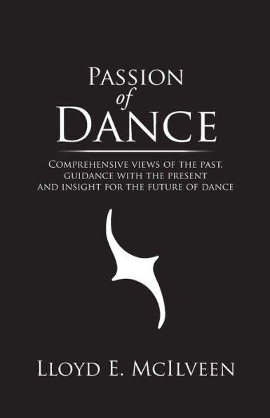 Passion Of Dance: Comprehensive Views Of The Past, Guidance With The Present And Insight For The Future Of Dance