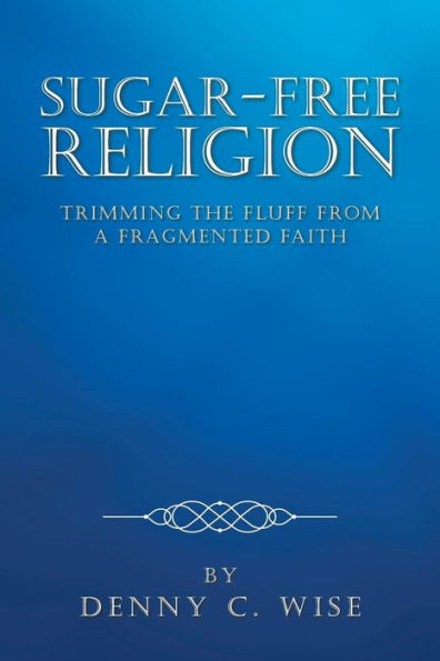 Sugar-Free Religion: Trimming The Fluff From A Fragmented Faith