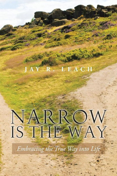 Narrow Is The Way: Embracing The True Way Into Life