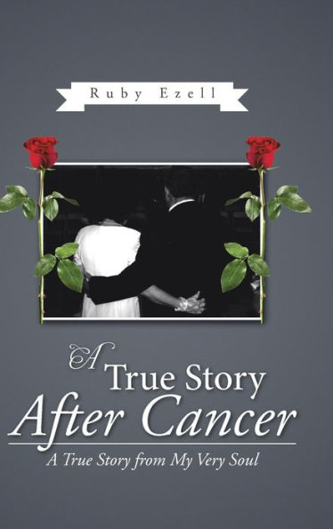 A True Story After Cancer: A True Story From My Very Soul