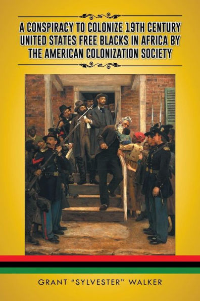 A Conspiracy To Colonize 19Th Century United States Free Blacks In Africa By The American Colonization Society
