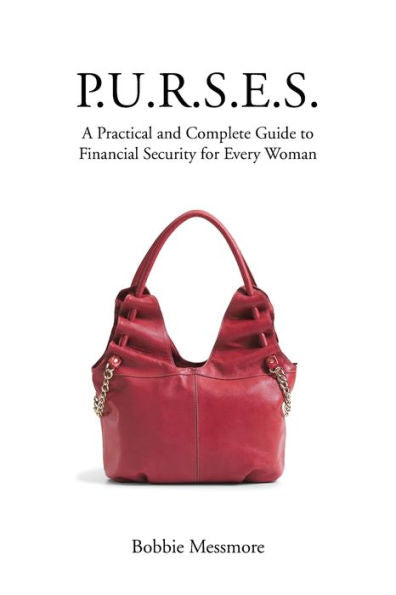 P.U.R.S.E.S.: A Practical And Complete Guide To Financial Security For Every Woman