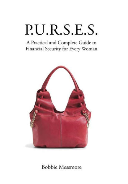 P.U.R.S.E.S.: A Practical And Complete Guide To Financial Security For Every Woman