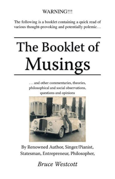 The Booklet Of Musings: . . . And Other Commentaries, Theories, Philosophical And Social Observations, Questions And Opinions