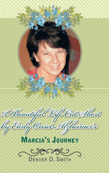 A Beautiful Life Cut Short By Early Onset Alzheimer's: Marcia's Journey