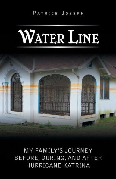 Water Line: My Family's Journey Before, During, And After Hurricane Katrina