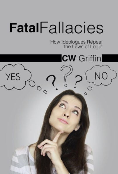 Fatal Fallacies: How Ideologues Repeal The Laws Of Logic