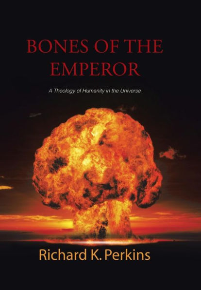 Bones Of The Emperor: A Theology Of Humanity In The Universe