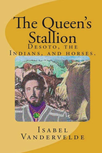 The Queen's Stallion: Desoto, The Indians, And Horses.